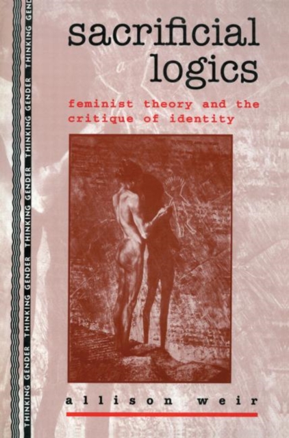Sacrificial Logics : Feminist Theory and the Critique of Identity, Paperback / softback Book