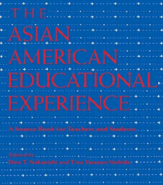 The Asian American Educational Experience : A Sourcebook for Teachers and Students, Hardback Book