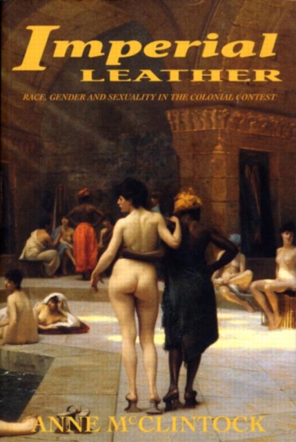 Imperial Leather : Race, Gender, and Sexuality in the Colonial Contest, Paperback / softback Book