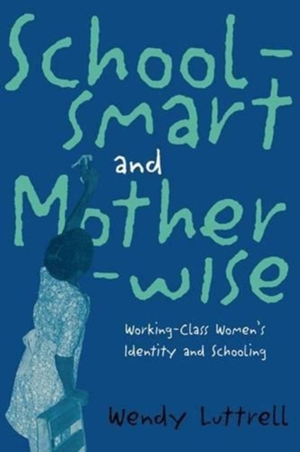 School-smart and Mother-wise : Working-Class Women's Identity and Schooling, Hardback Book