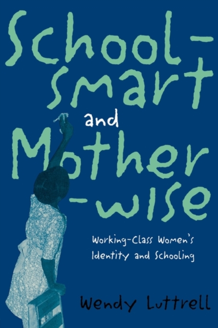 School-smart and Mother-wise : Working-Class Women's Identity and Schooling, Paperback / softback Book