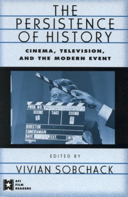 The Persistence of History : Cinema, Television and the Modern Event, Paperback / softback Book