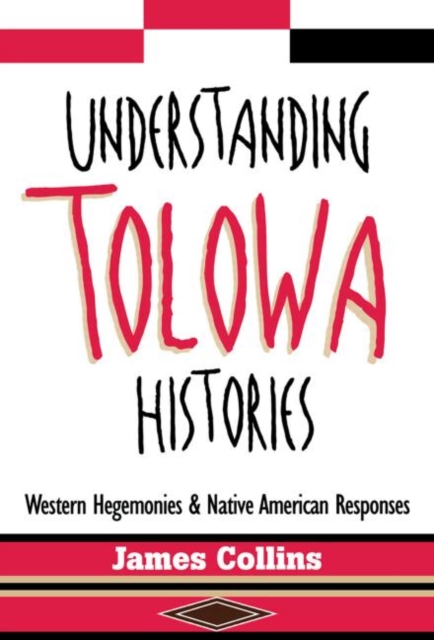 Understanding Tolowa Histories : Western Hegemonies and Native American Responses, Paperback / softback Book