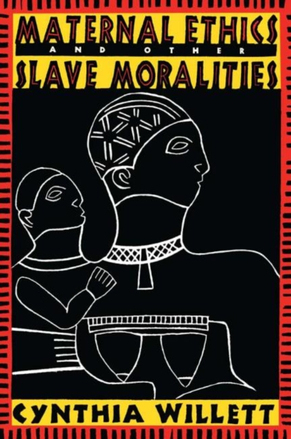 Maternal Ethics and Other Slave Moralities, Hardback Book