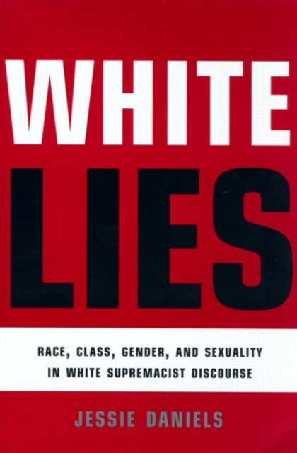 White Lies : Race, Class, Gender and Sexuality in White Supremacist Discourse, Paperback / softback Book