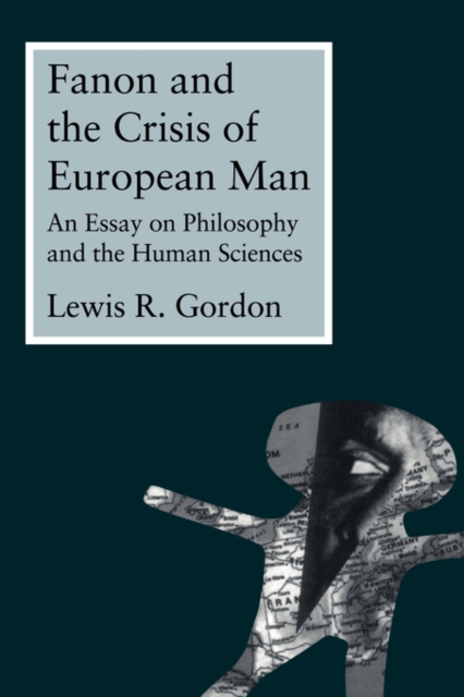 Fanon and the Crisis of European Man : An Essay on Philosophy and the Human Sciences, Paperback / softback Book