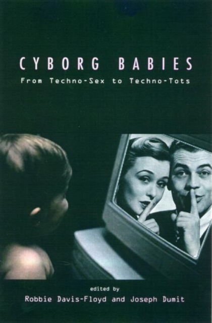 Cyborg Babies : From Techno-Sex to Techno-Tots, Paperback / softback Book