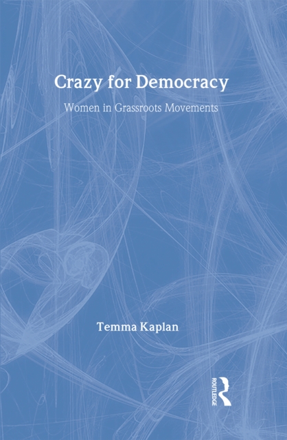 Crazy for Democracy : Women in Grassroots Movements, Hardback Book