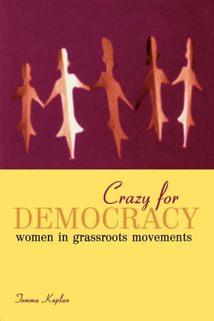 Crazy for Democracy : Women in Grassroots Movements, Paperback / softback Book