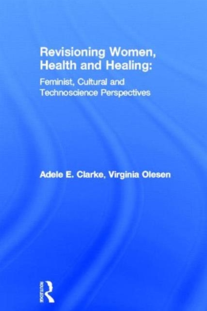 Revisioning Women, Health and Healing : Feminist, Cultural and Technoscience Perspectives, Hardback Book