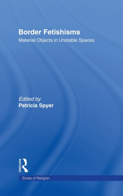 Border Fetishisms : Material Objects in Unstable Spaces, Hardback Book
