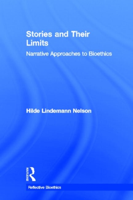 Stories and Their Limits : Narrative Approaches to Bioethics, Hardback Book
