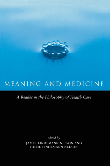 Meaning and Medicine : A Reader in the Philosophy of Health Care, Hardback Book