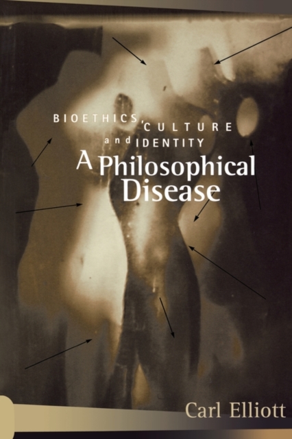 A Philosophical Disease : Bioethics, Culture, and Identity, Paperback / softback Book