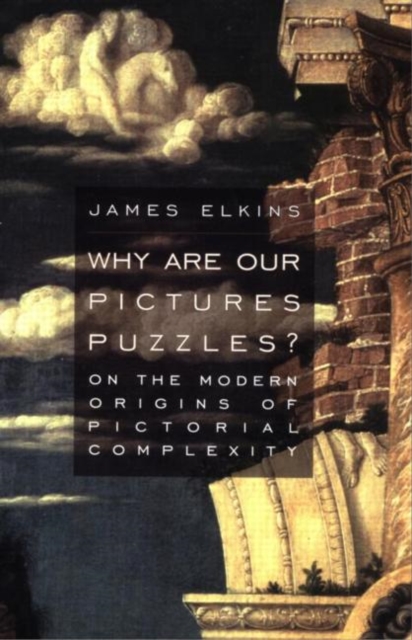 Why Are Our Pictures Puzzles? : On the Modern Origins of Pictorial Complexity, Paperback / softback Book