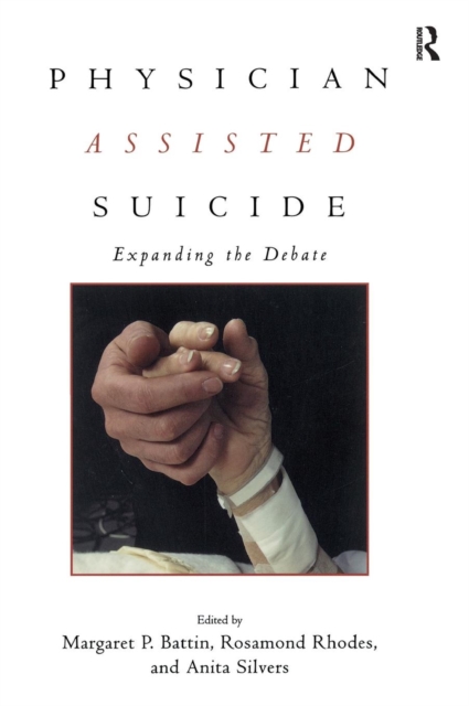 Physician Assisted Suicide : Expanding the Debate, Hardback Book