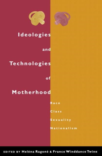 Ideologies and Technologies of Motherhood : Race, Class, Sexuality, Nationalism, Paperback / softback Book