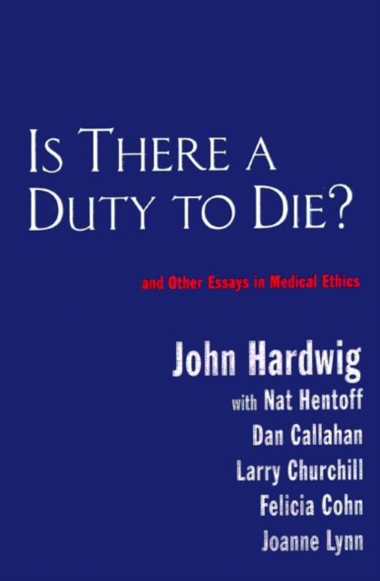 Is There a Duty to Die? : And Other Essays in Bioethics, Paperback / softback Book