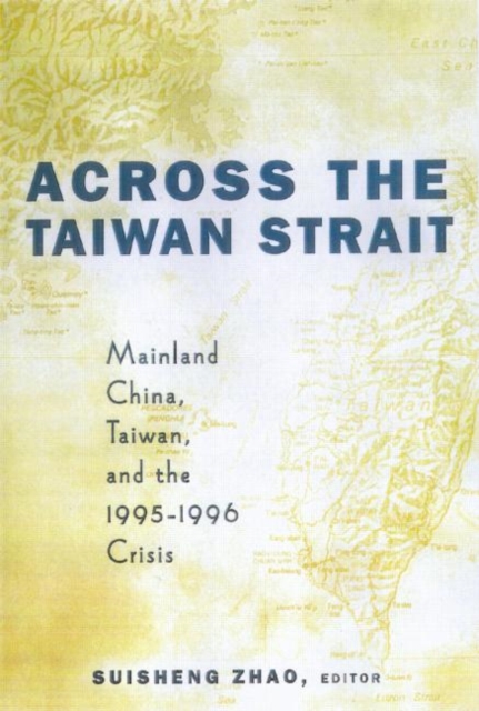 Across the Taiwan Strait : Mainland China, Taiwan and the 1995-1996 Crisis, Paperback / softback Book
