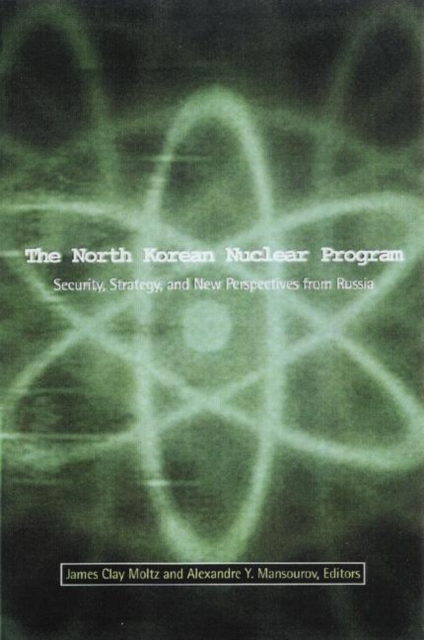 The North Korean Nuclear Program : Security, Strategy and New Perspectives from Russia, Paperback / softback Book
