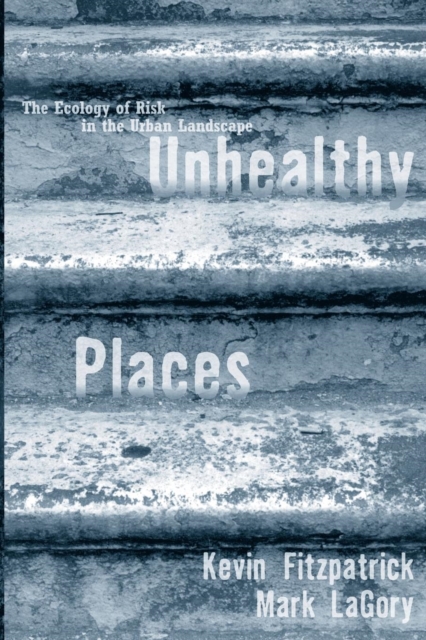 Unhealthy Places : The Ecology of Risk in the Urban Landscape, Paperback / softback Book