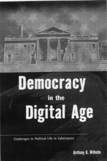 Democracy in the Digital Age : Challenges to Political Life in Cyberspace, Hardback Book
