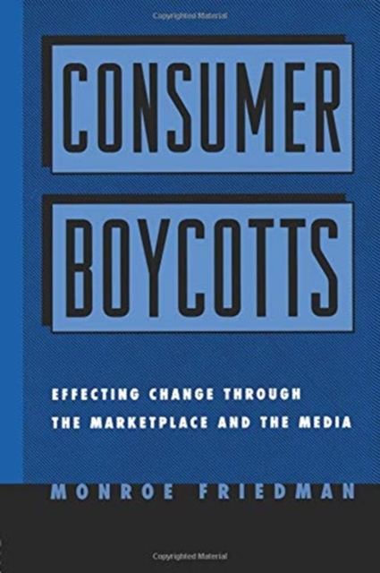 Consumer Boycotts : Effecting Change Through the Marketplace and Media, Paperback / softback Book