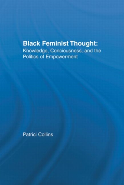 Black Feminist Thought : Knowledge, Consciousness, and the Politics of Empowerment, Hardback Book