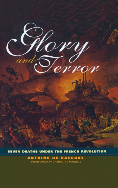 Glory and Terror : Seven Deaths Under the French Revolution, Hardback Book