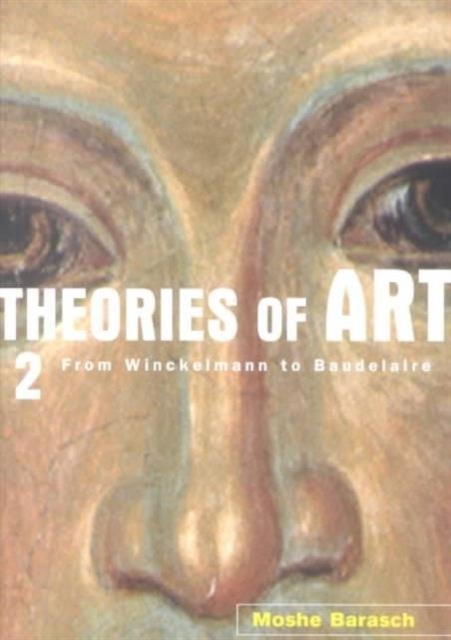 Theories of Art : 2. From Winckelmann to Baudelaire, Paperback / softback Book