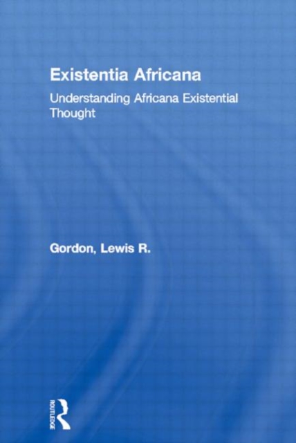 Existentia Africana : Understanding Africana Existential Thought, Hardback Book
