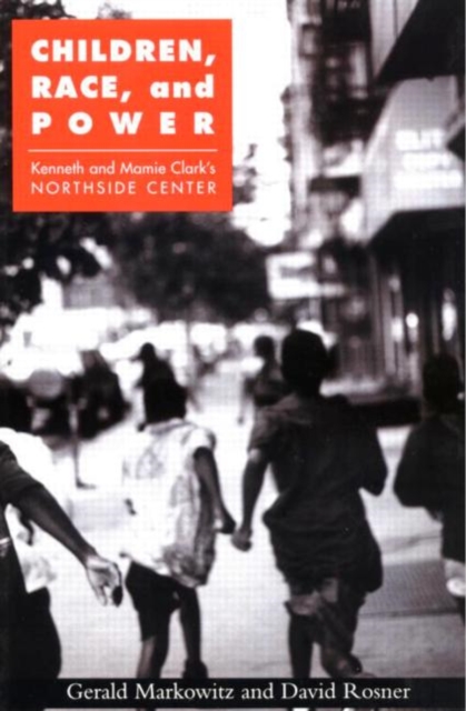 Children, Race, and Power : Kenneth and Mamie Clark's Northside Center, Paperback / softback Book