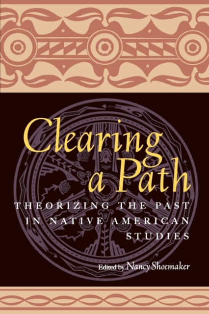 Clearing a Path : Theorizing the Past in Native American Studies, Paperback / softback Book