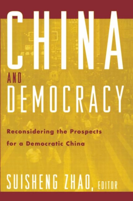 China and Democracy : Reconsidering the Prospects for a Democratic China, Paperback / softback Book