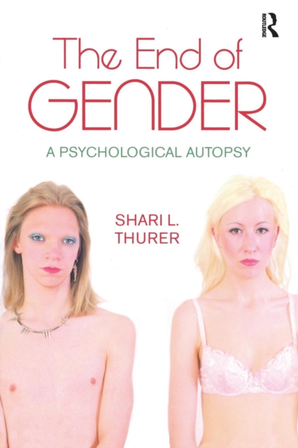 The End of Gender : A Psychological Autopsy, Paperback / softback Book