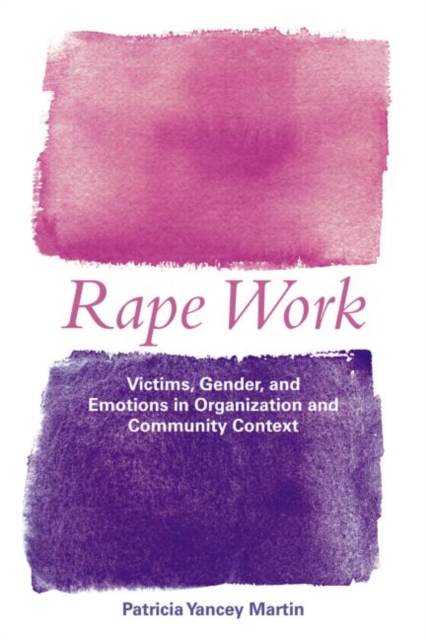 Rape Work : Victims, Gender, and Emotions in Organization and Community Context, Paperback / softback Book