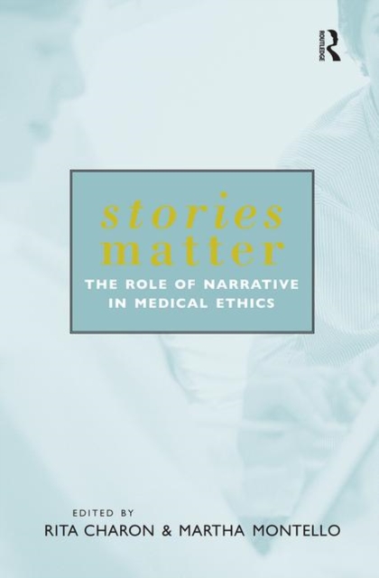 Stories Matter : The Role of Narrative in Medical Ethics, Paperback / softback Book