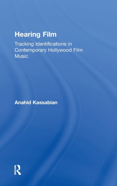Hearing Film : Tracking Identifications in Contemporary Hollywood Film Music, Hardback Book