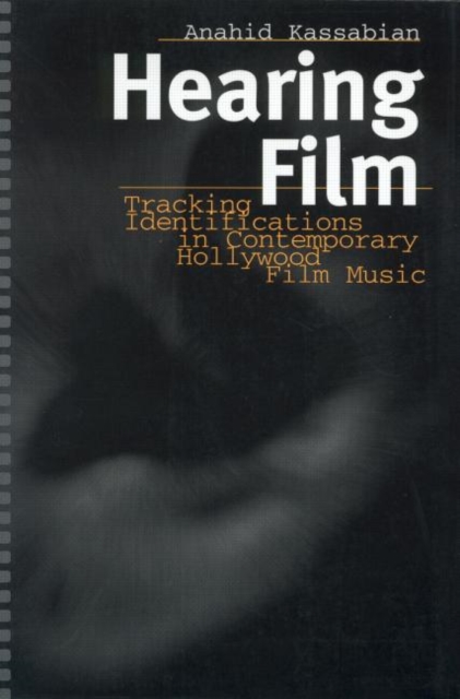 Hearing Film : Tracking Identifications in Contemporary Hollywood Film Music, Paperback / softback Book