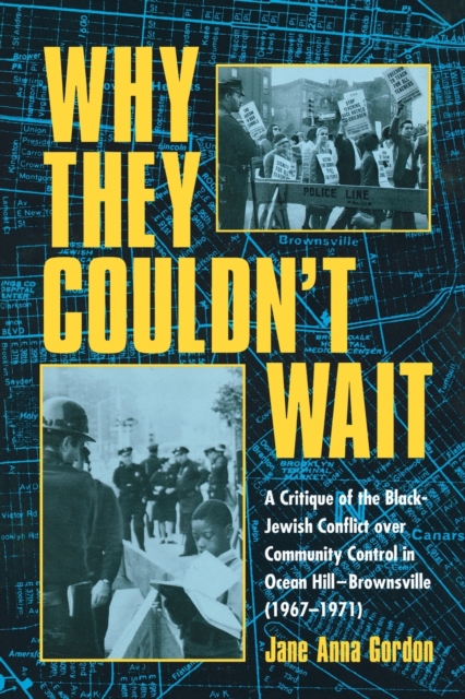 Why They Couldn't Wait : A Critique of the Black-Jewish Conflict Over Community Control in Ocean-Hill Brownsville, 1967-1971, Paperback / softback Book