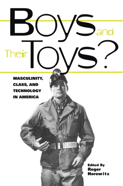 Boys and their Toys : Masculinity, Class and Technology in America, Paperback / softback Book