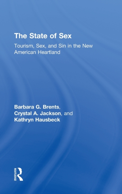 The State of Sex : Tourism, Sex and Sin in the New American Heartland, Hardback Book