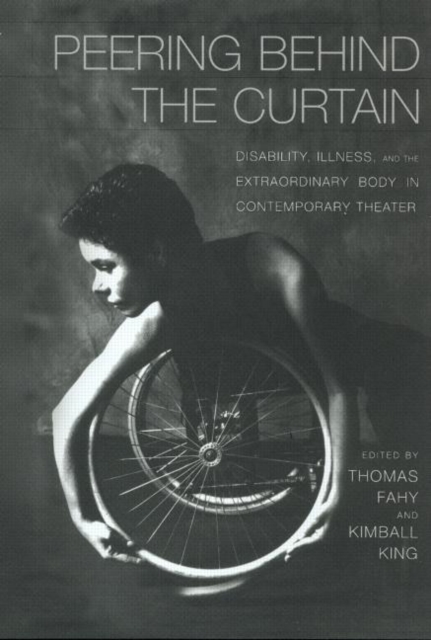 Peering Behind the Curtain : Disability, Illness, and the Extraordinary Body in Contemporary Theatre, Hardback Book