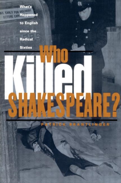 Who Killed Shakespeare : What's Happened to English Since the Radical Sixties, Hardback Book