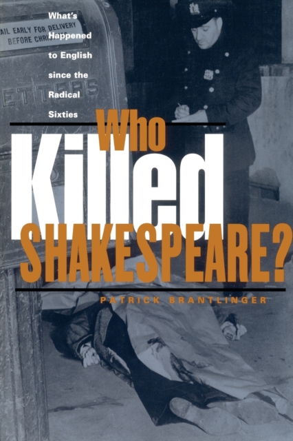 Who Killed Shakespeare : What's Happened to English Since the Radical Sixties, Paperback / softback Book
