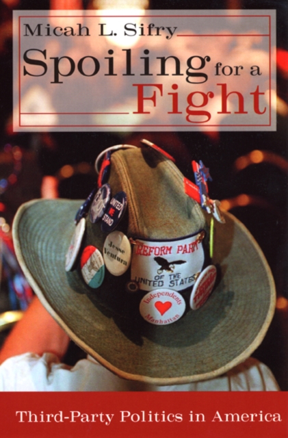 Spoiling for a Fight : Third-Party Politics in America, Paperback / softback Book
