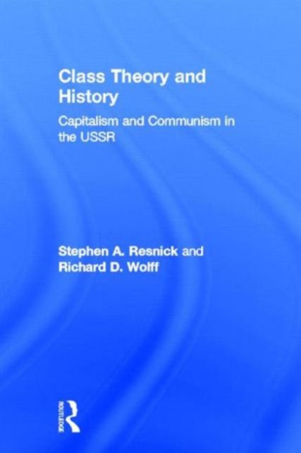 Class Theory and History : Capitalism and Communism in the USSR, Hardback Book