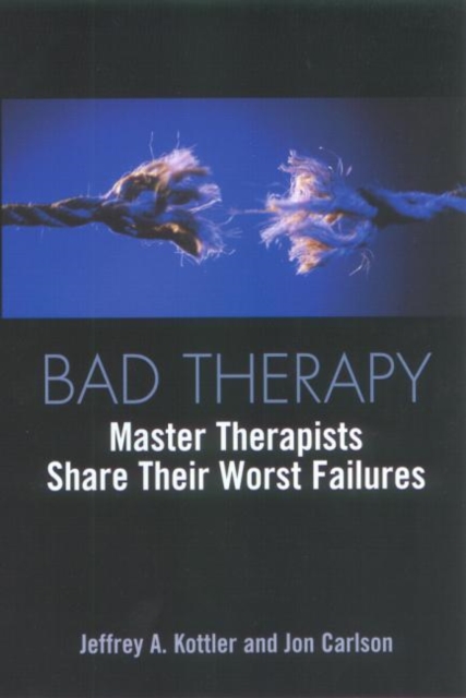 Bad Therapy : Master Therapists Share Their Worst Failures, Hardback Book