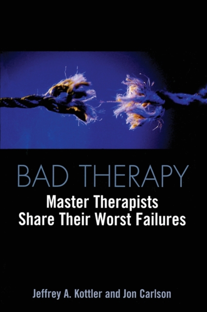 Bad Therapy : Master Therapists Share Their Worst Failures, Paperback / softback Book