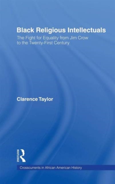 Black Religious Intellectuals : The Fight for Equality from Jim Crow to the 21st Century, Hardback Book